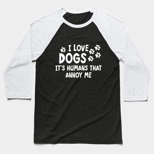 I Love Dogs. It's Humans That Annoy Me. Baseball T-Shirt by PeppermintClover